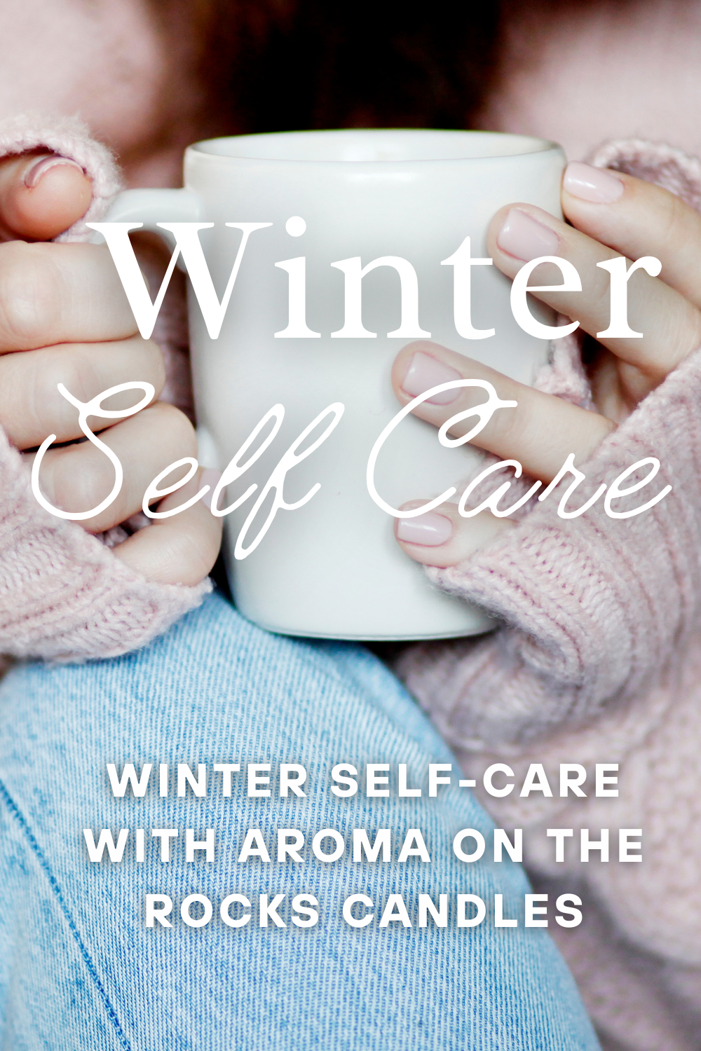 Winter Self-Care with Aroma On The Rocks Candles