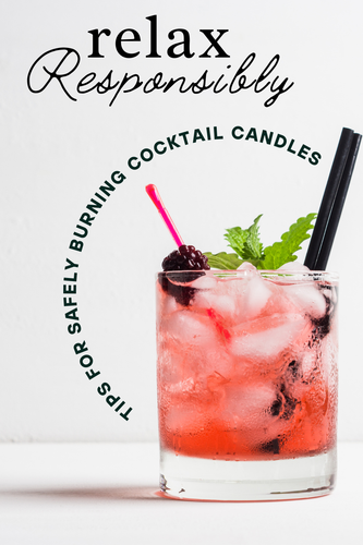 Relax Responsibly: Tips for Safely Burning Cocktail Candles